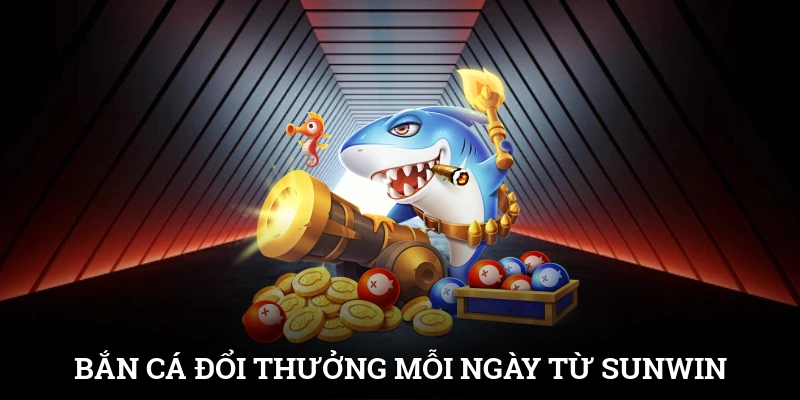 Bắn Cá Đổi Thưởng Mỗi Ngày Rinh Quà Khủng Từ SUNWIN 1 Bắn Cá Đổi Thưởng Mỗi Ngày Rinh Quà Khủng Từ SUNWIN