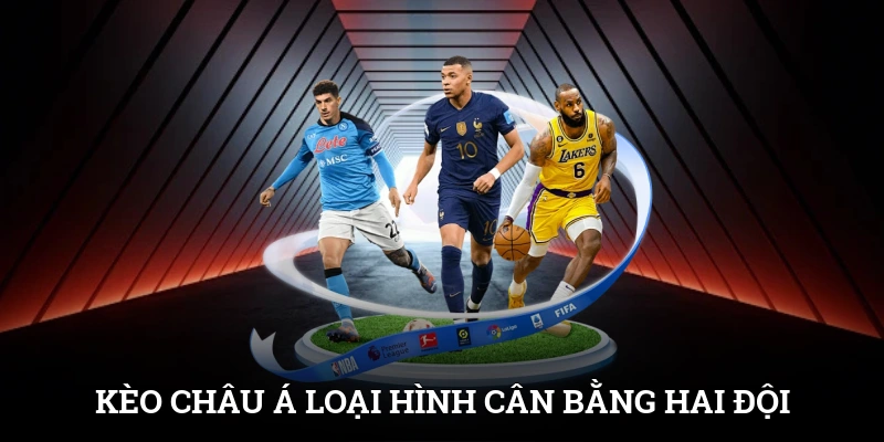 Kèo Châu Á - Loại Hình Cân Bằng Khoảng Cách Giữa Hai Đội